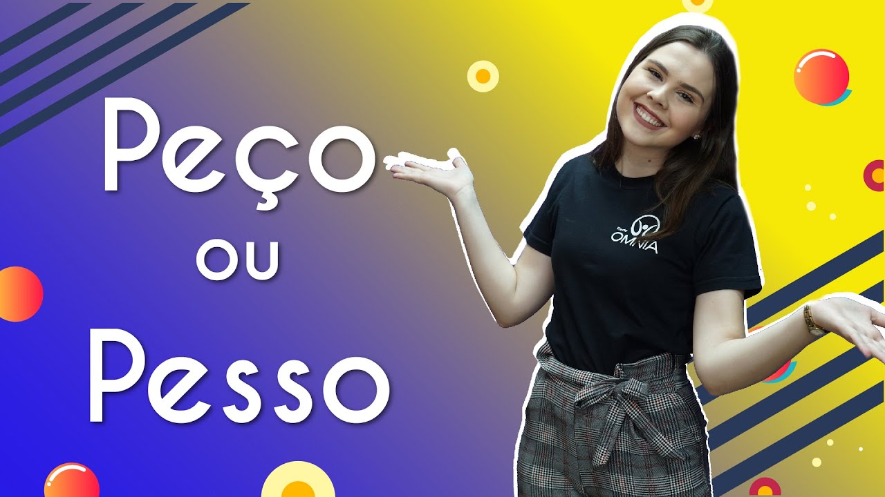 Peço ou Pesso: como se escreve? Veja qual é o certo